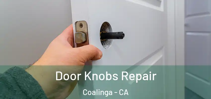  Door Knobs Repair Coalinga - CA